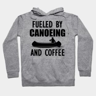 Canoeing - Fueled by canoeing and coffee w Hoodie